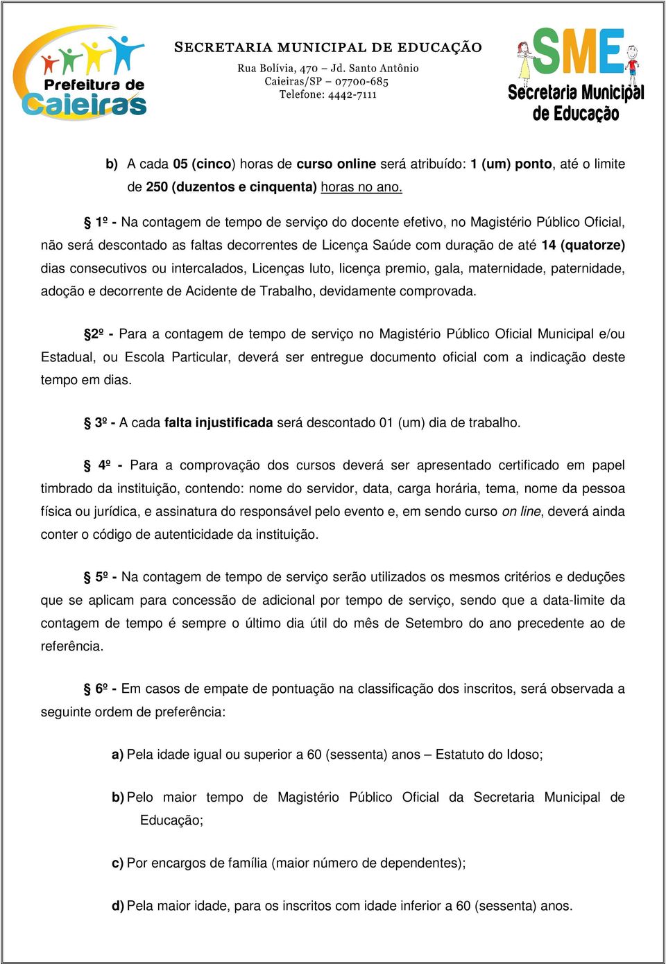 ou intercalados, Licenças luto, licença premio, gala, maternidade, paternidade, adoção e decorrente de Acidente de Trabalho, devidamente comprovada.