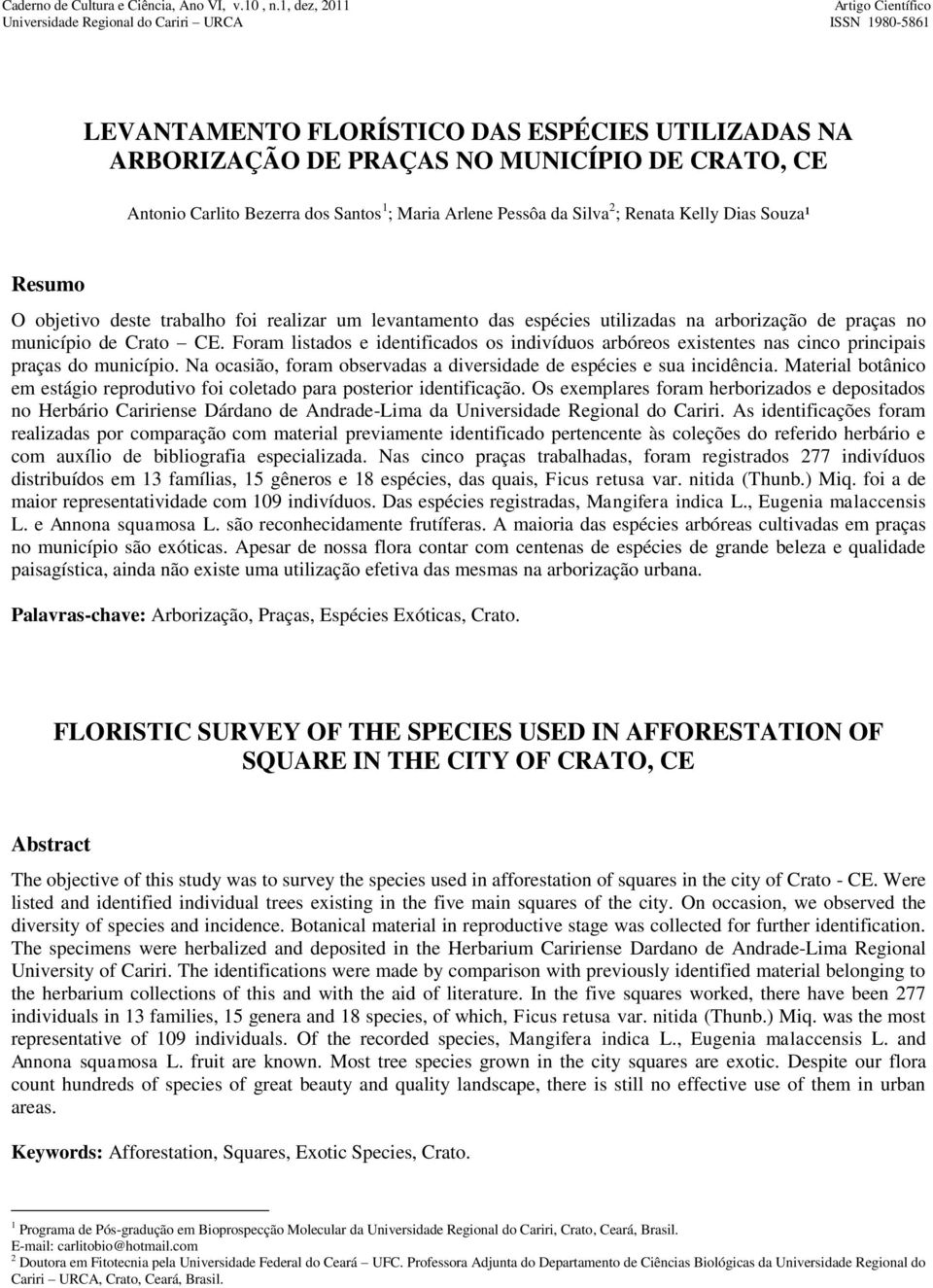 Científico Universidade Regional do Cariri URCA ISSN 1980-5861 LEVANTAMENTO FLORÍSTICO DAS ESPÉCIES UTILIZADAS NA ARBORIZAÇÃO DE PRAÇAS NO MUNICÍPIO DE CRATO, CE Antonio Carlito Bezerra dos Santos 1