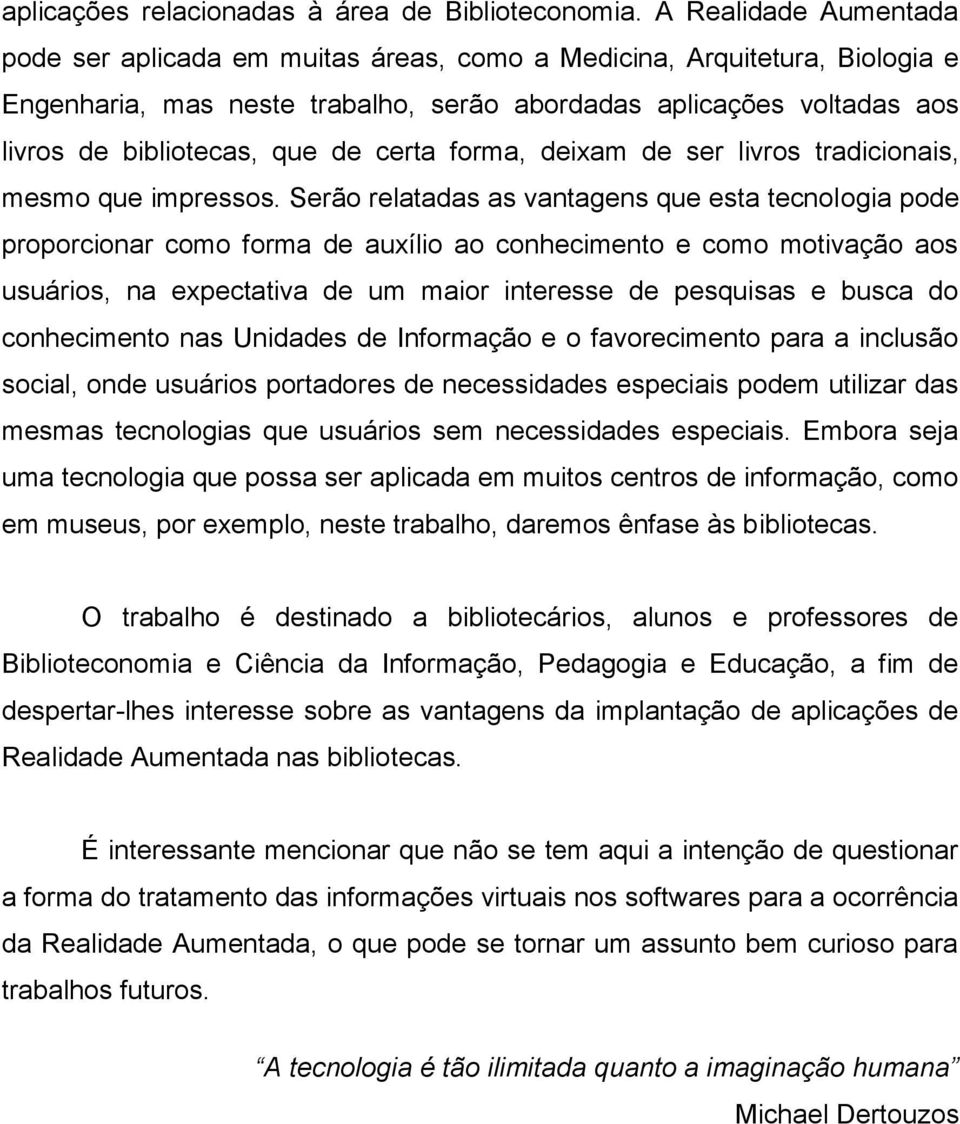 certa forma, deixam de ser livros tradicionais, mesmo que impressos.