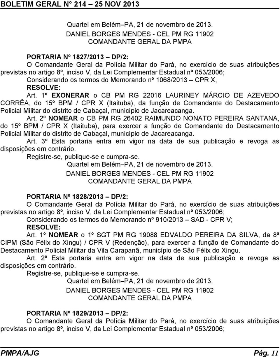 1º EXONERAR o CB PM RG 22016 LAURINEY MÁRCIO DE AZEVEDO CORRÊA, do 15º BPM / CPR X (Itaituba), da função de Comandante do Destacamento Policial Militar do distrito de Cabaçal, município de