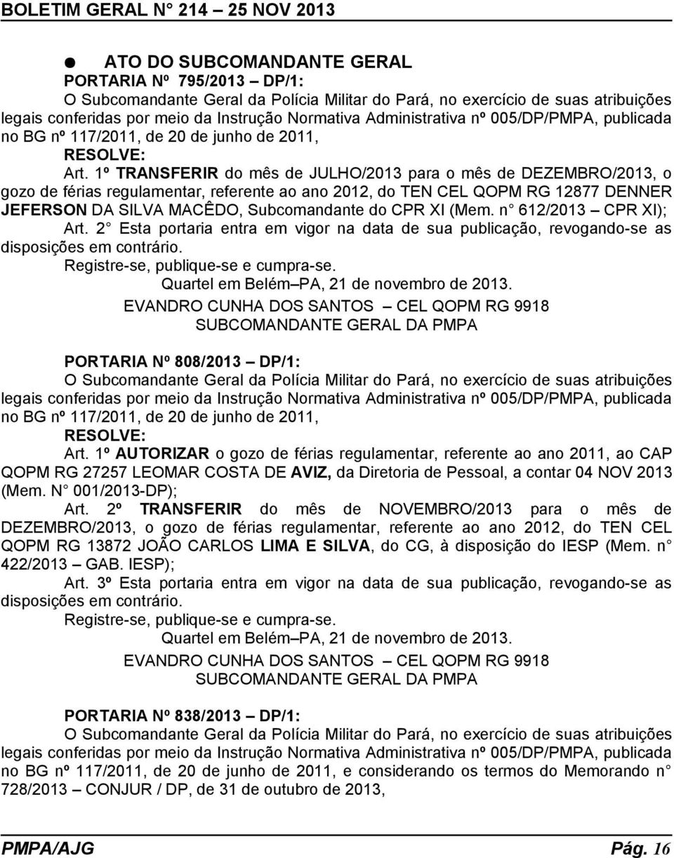 1º TRANSFERIR do mês de JULHO/2013 para o mês de DEZEMBRO/2013, o gozo de férias regulamentar, referente ao ano 2012, do TEN CEL QOPM RG 12877 DENNER JEFERSON DA SILVA MACÊDO, Subcomandante do CPR XI