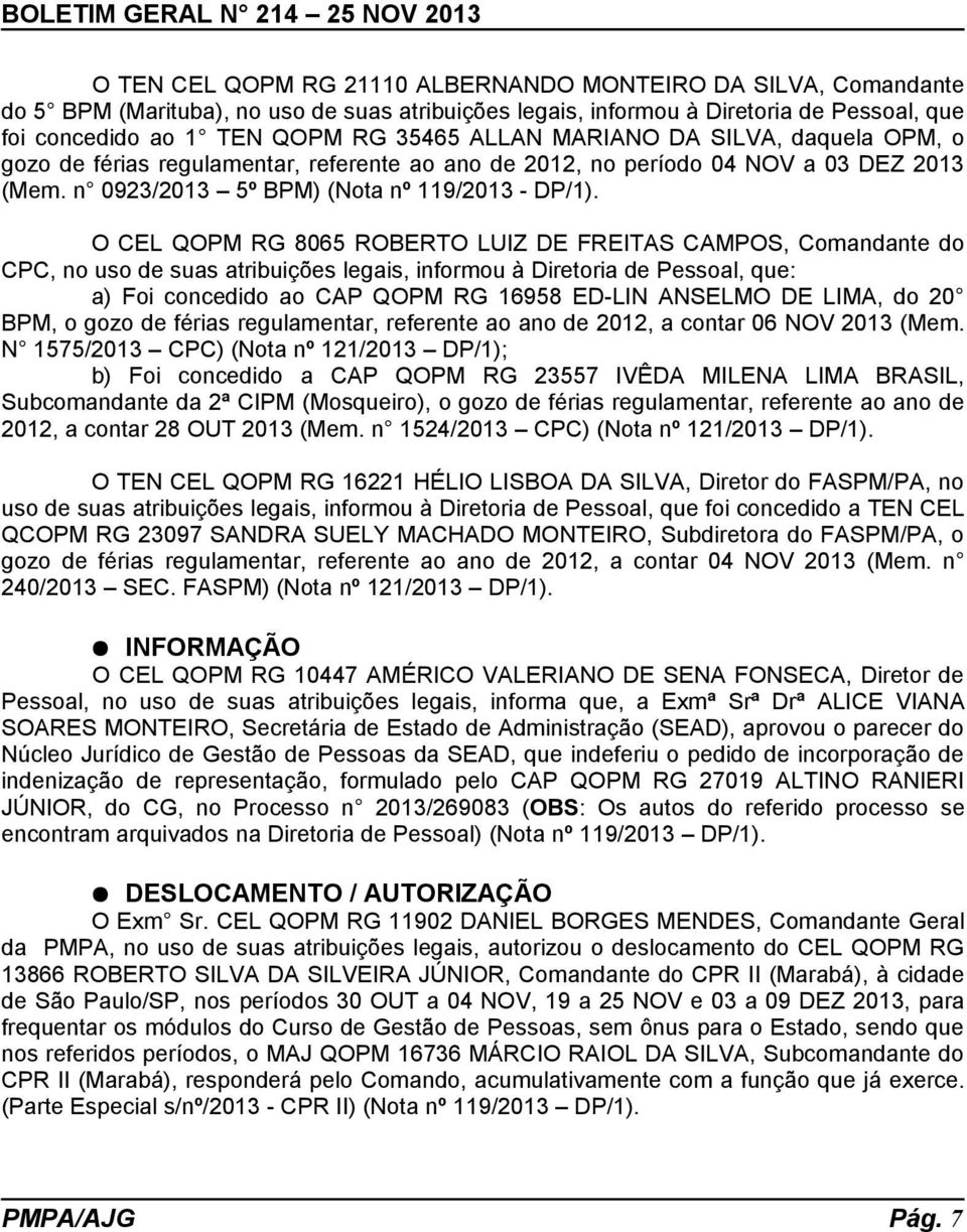O CEL QOPM RG 8065 ROBERTO LUIZ DE FREITAS CAMPOS, Comandante do CPC, no uso de suas atribuições legais, informou à Diretoria de Pessoal, que: a) Foi concedido ao CAP QOPM RG 16958 ED-LIN ANSELMO DE