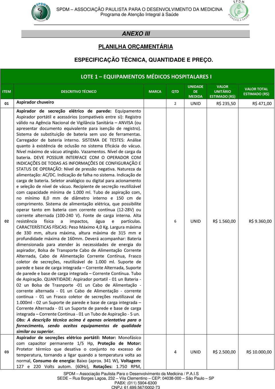 elétrico de parede: Equipamento Aspirador portátil e acessórios (compatíveis entre si): Registro válido na Agência Nacional de Vigilância Sanitária ANVISA (ou apresentar documento equivalente para