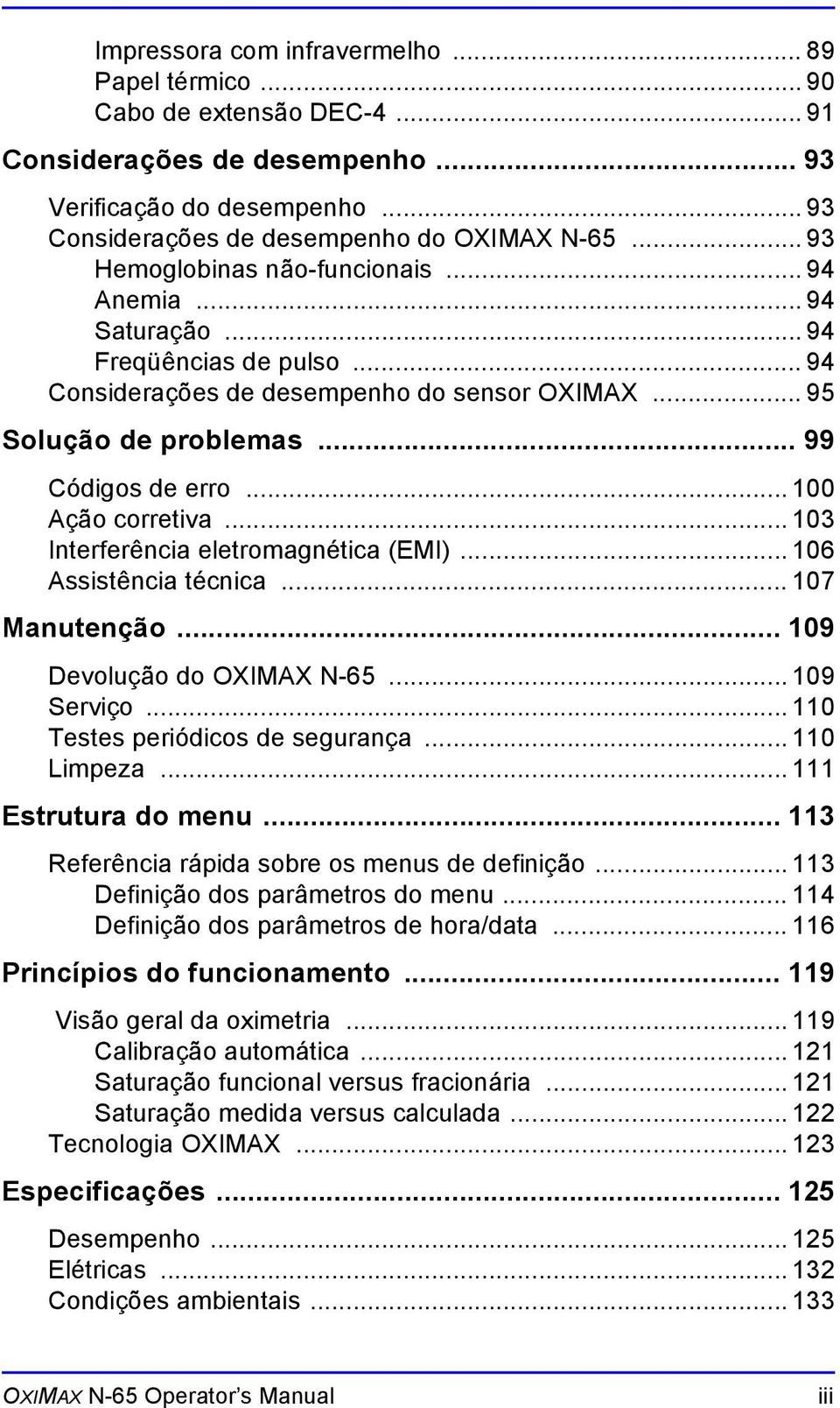 .. 100 Ação corretiva... 103 Interferência eletromagnética (EMI)... 106 Assistência técnica... 107 Manutenção... 109 Devolução do OXIMAX N-65... 109 Serviço... 110 Testes periódicos de segurança.