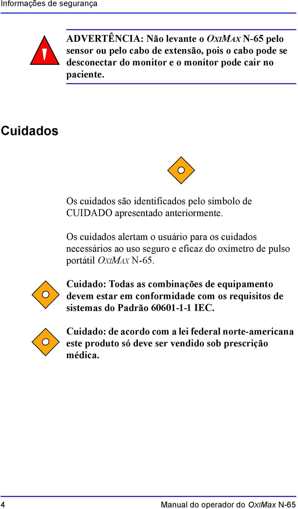 Os cuidados alertam o usuário para os cuidados necessários ao uso seguro e eficaz do oxímetro de pulso portátil OXIMAX N-65.