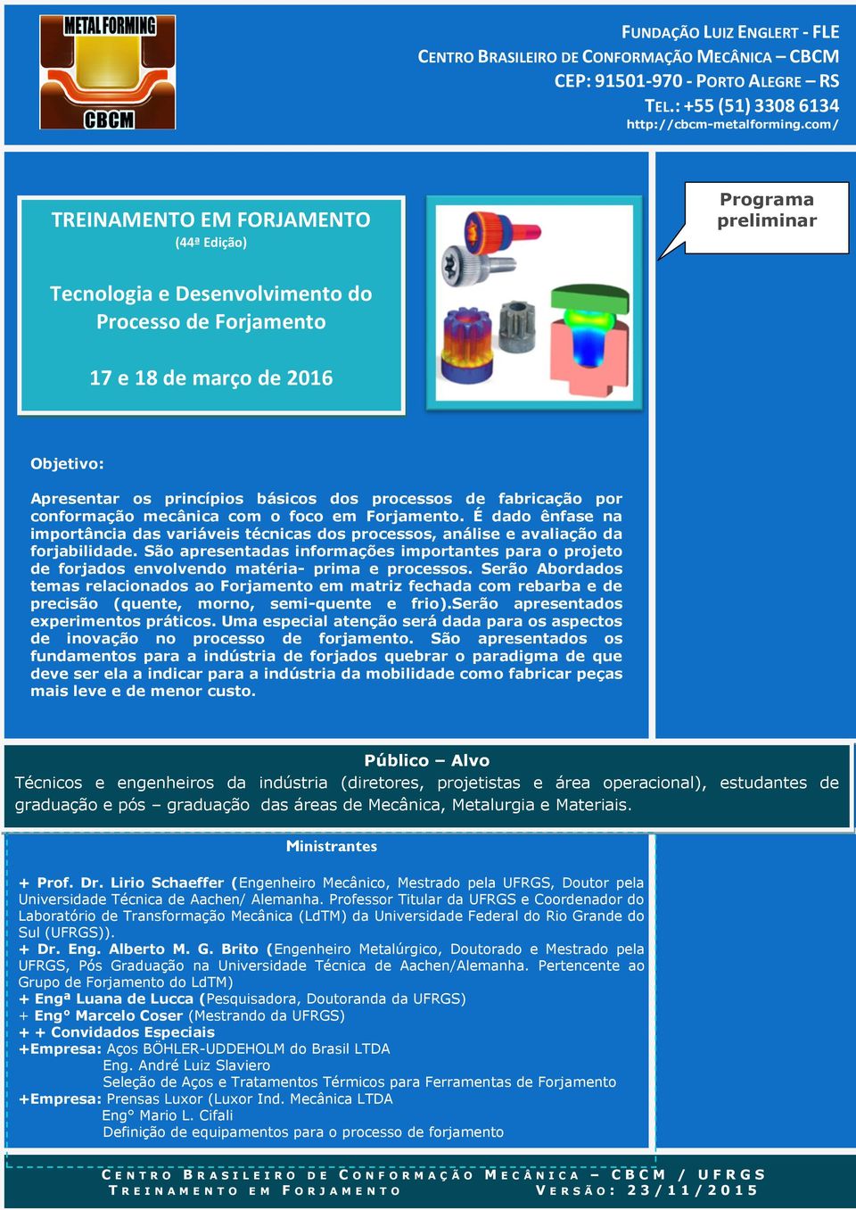 processos de fabricação por conformação mecânica com o foco em Forjamento. É dado ênfase na importância das variáveis técnicas dos processos, análise e avaliação da forjabilidade.