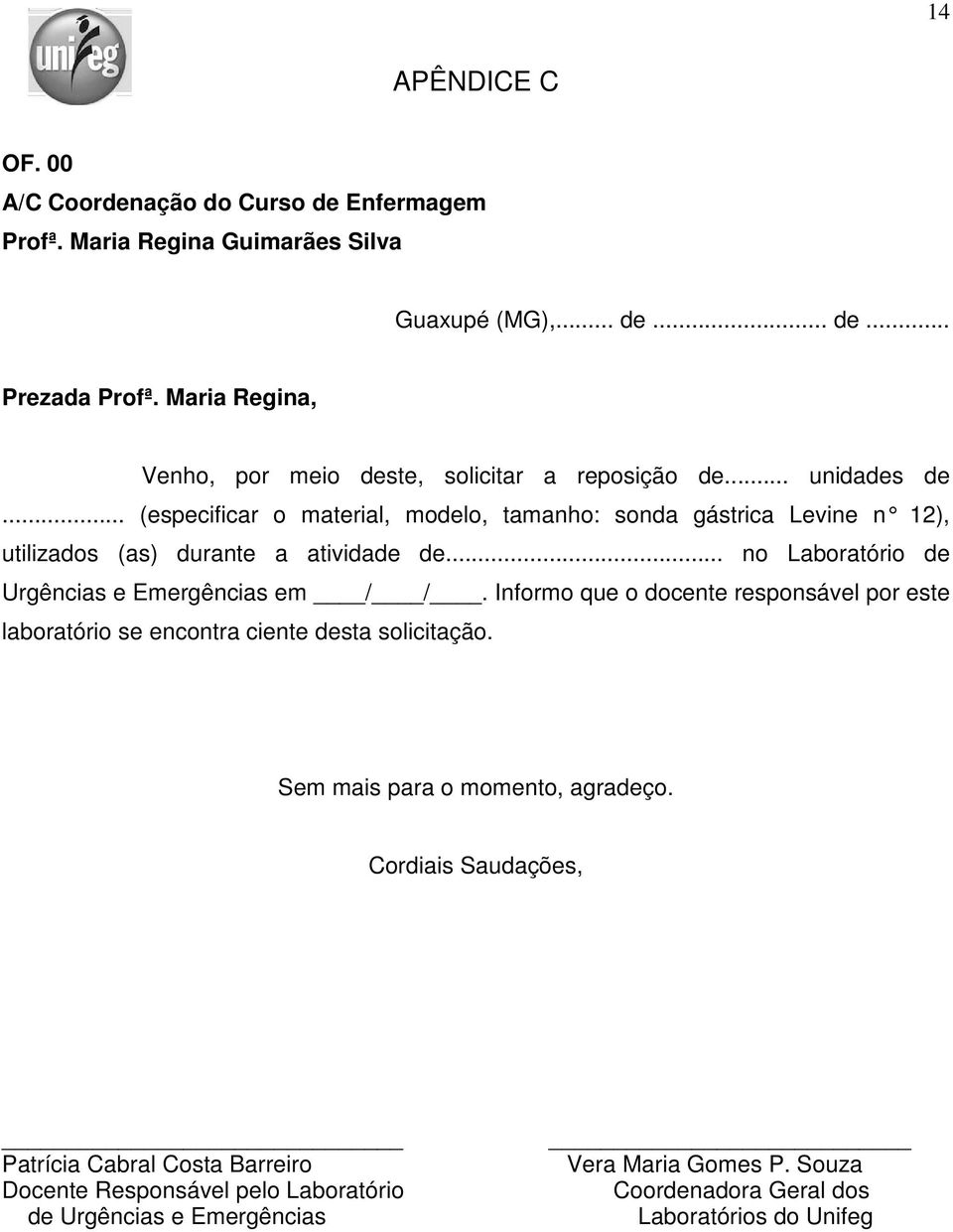 .. (especificar o material, modelo, tamanho: sonda gástrica Levine n 12), utilizados (as) durante a atividade de... no Laboratório de Urgências e Emergências em / /.