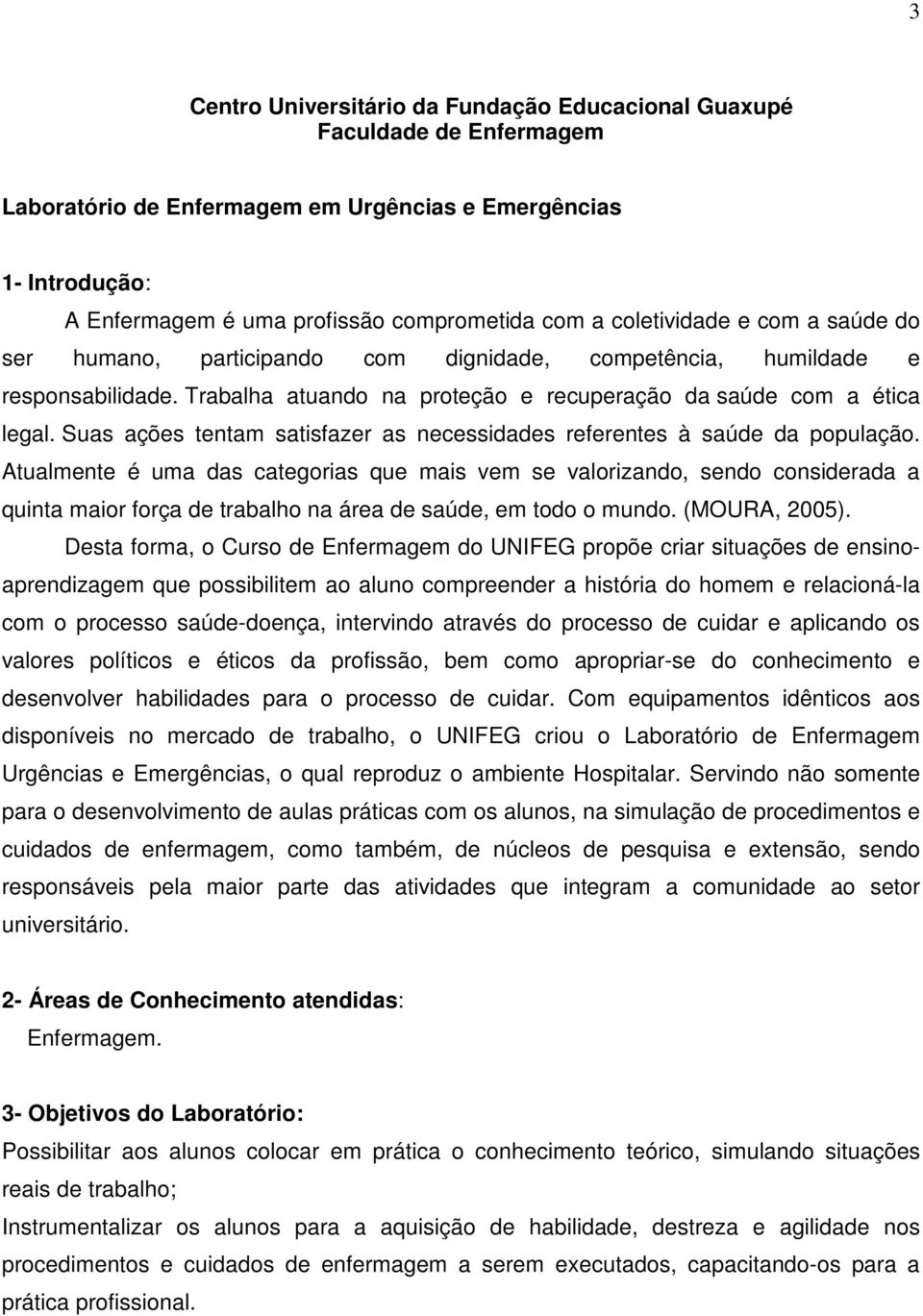 Suas ações tentam satisfazer as necessidades referentes à saúde da população.