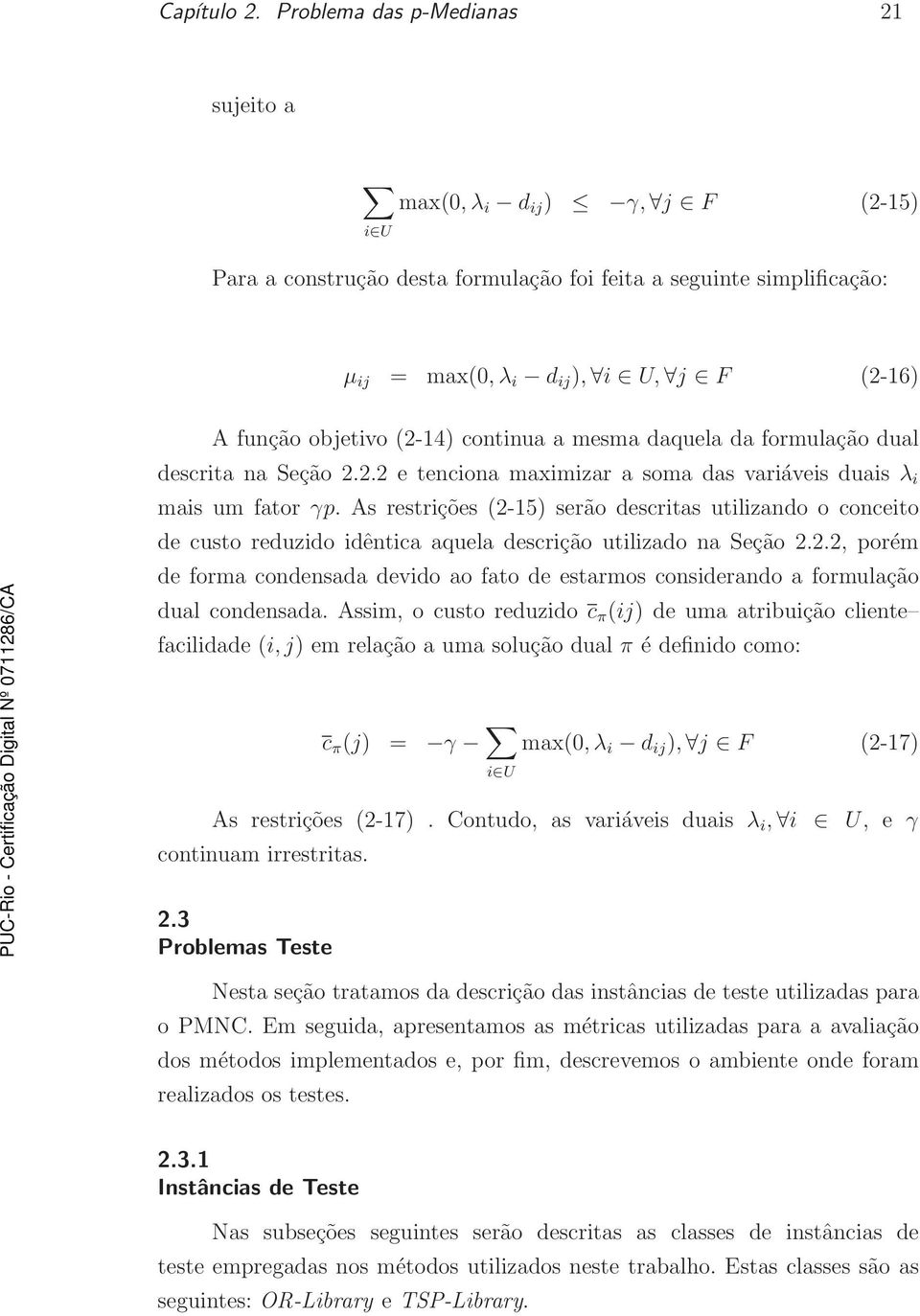 objetivo (2-14) continua a mesma daquela da formulação dual descrita na Seção 2.2.2 e tenciona maximizar a soma das variáveis duais λ i mais um fator γp.