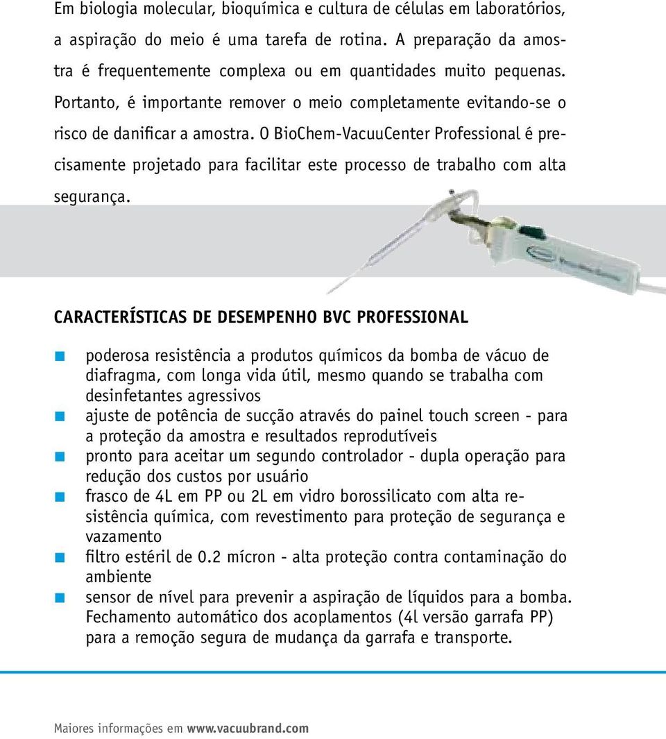 O BioChem-VacuuCenter Professional é precisamente projetado para facilitar este processo de trabalho com alta segurança.