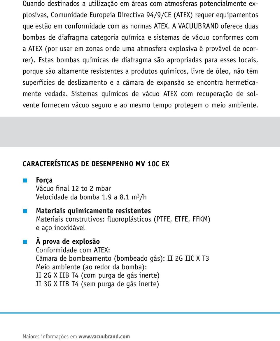 Estas bombas químicas de diafragma são apropriadas para esses locais, porque são altamente resistentes a produtos químicos, livre de óleo, não têm superfícies de deslizamento e a câmara de expansão