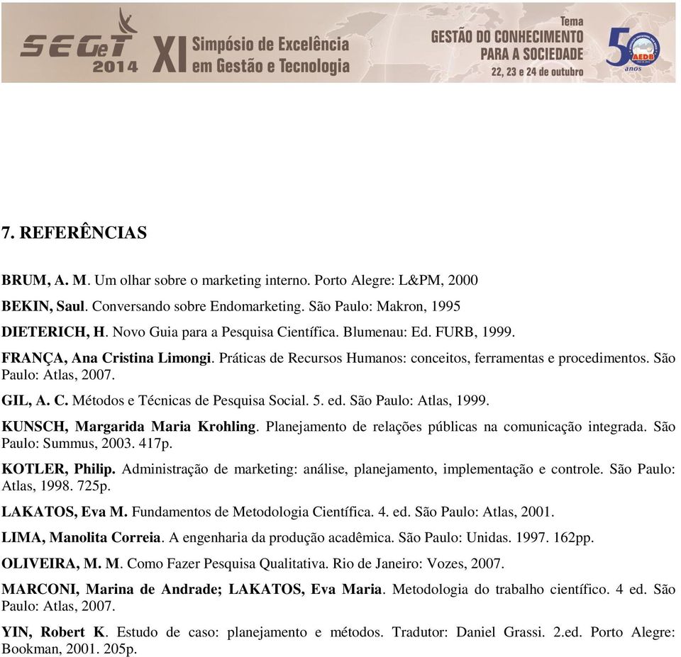 Práticas de Recursos Humanos: conceitos, ferramentas e procedimentos. São Paulo: Atlas, 2007. GIL, A. C. Métodos e Técnicas de Pesquisa Social. 5. ed. São Paulo: Atlas, 1999.