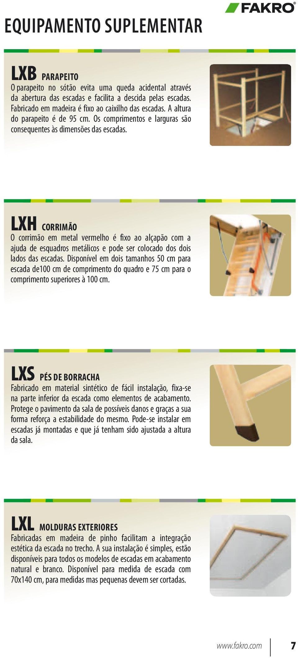 LXH CORRIMÃO O corrimão em metal vermelho é fixo ao alçapão com a ajuda de esquadros metálicos e pode ser colocado dos dois lados das escadas.