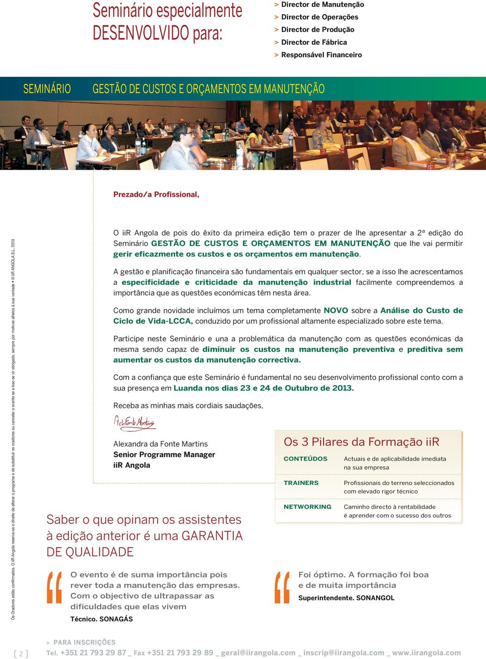 O iir Angola reserva-se o direito de alterar o programa e de substituir os oradores ou cancelar o evento se a isso se vir obrigado, sempre por motivos alheios à sua vontade iir ANGOLA