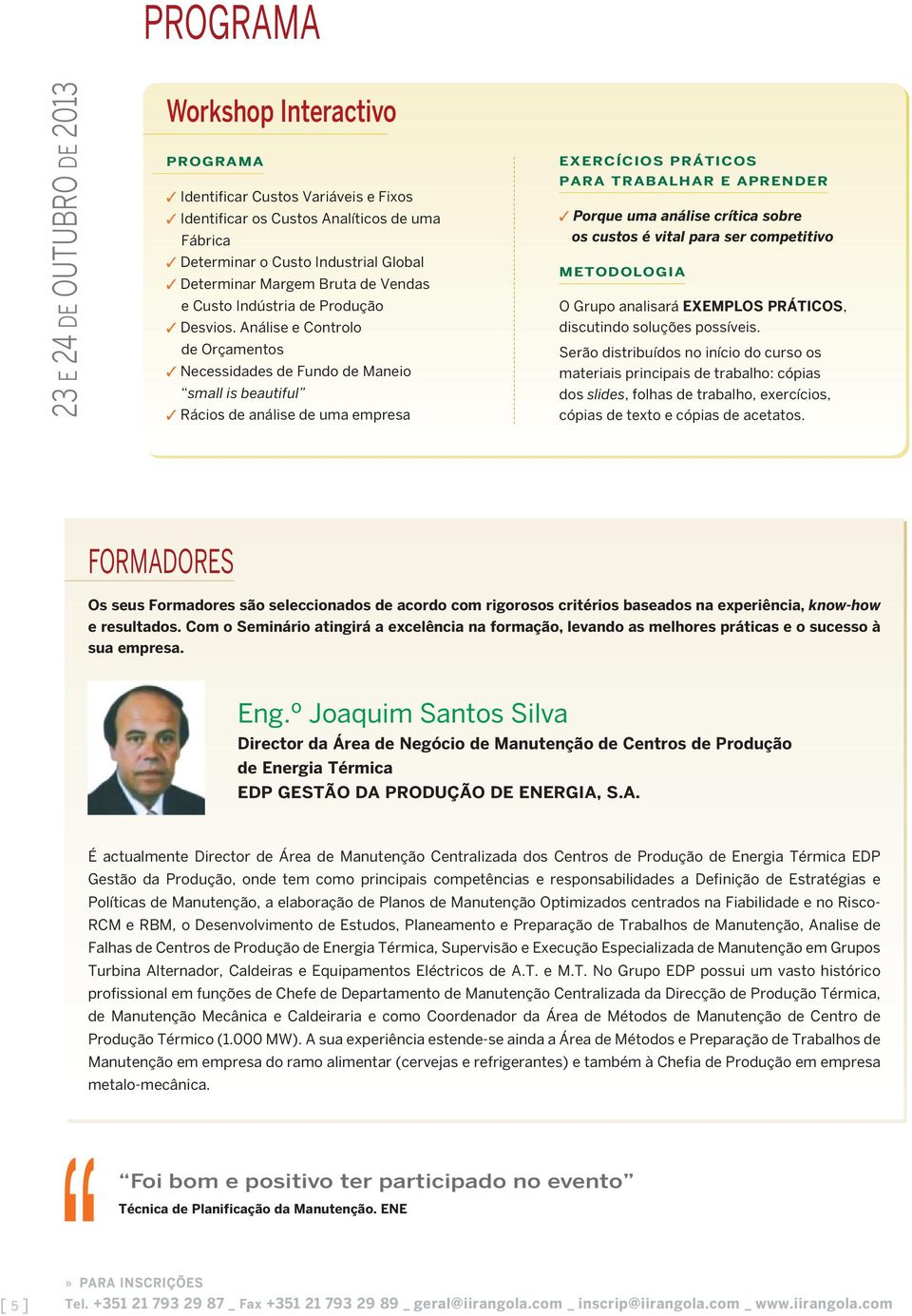 Análise e Controlo de Orçamentos Necessidades de Fundo de Maneio small is beautiful Rácios de análise de uma empresa EXERCÍCIOS PRÁTICOS PARA TRABALHAR E APRENDER Porque uma análise crítica sobre os