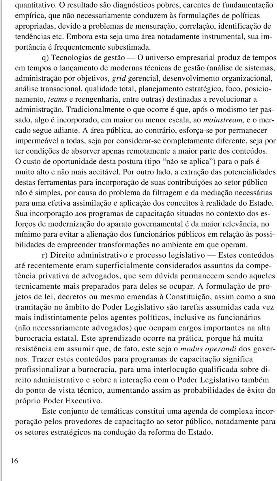 identificação de tendências etc. Embora esta seja uma área notadamente instrumental, sua importância é frequentemente subestimada.