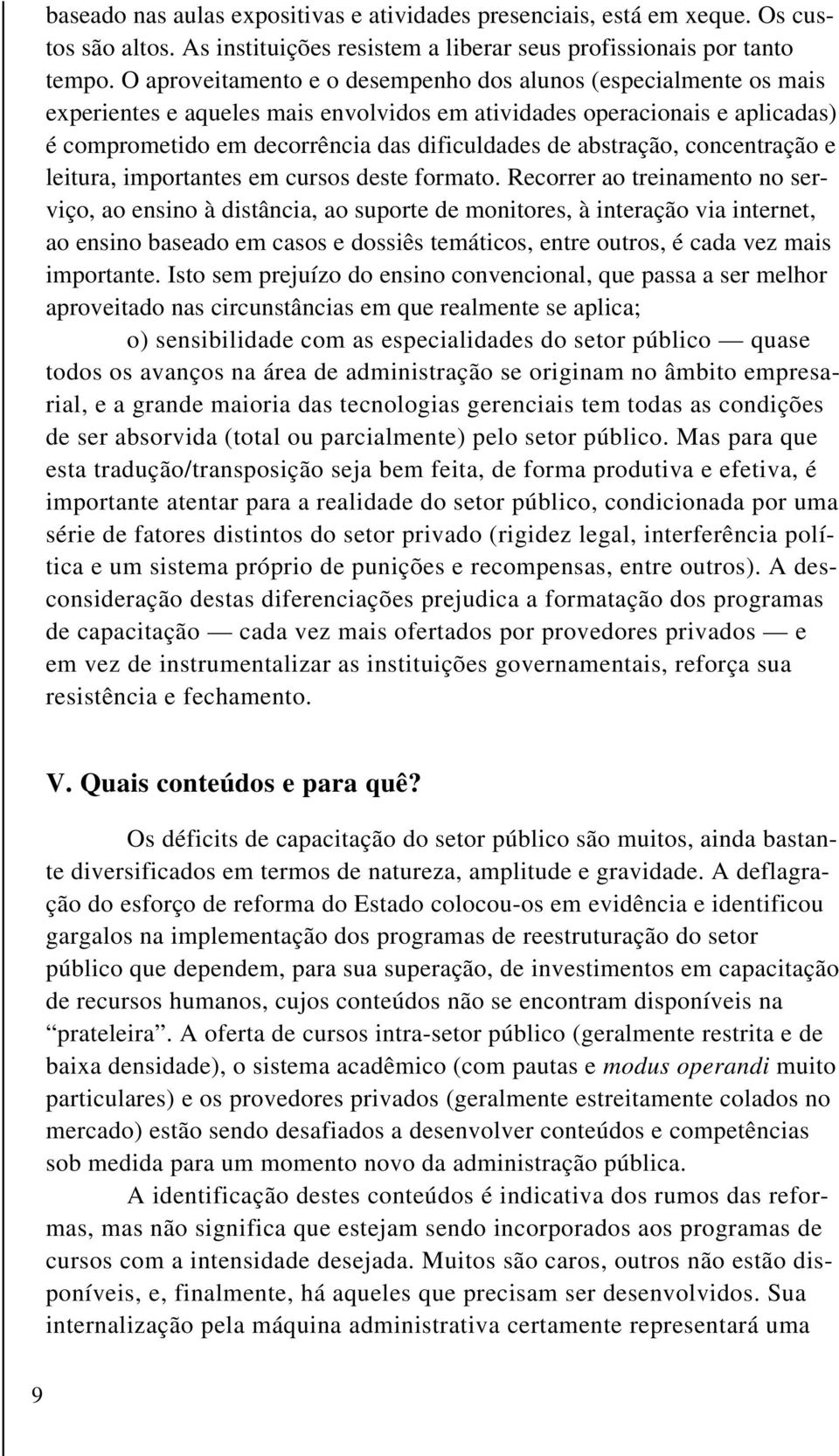 abstração, concentração e leitura, importantes em cursos deste formato.