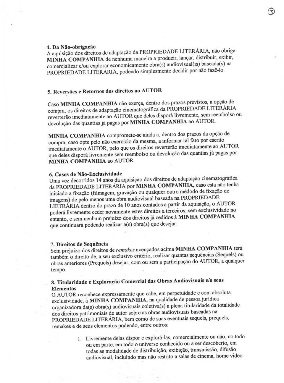 Reversões e Retornos dos direitos ao AUTOR Caso MINHA COMPANHIA não exerça, dentro dos prazos previstos, a opção de compra, os direitos de adaptação cinematográfica da PROPRIEDADE LITERÁRIA