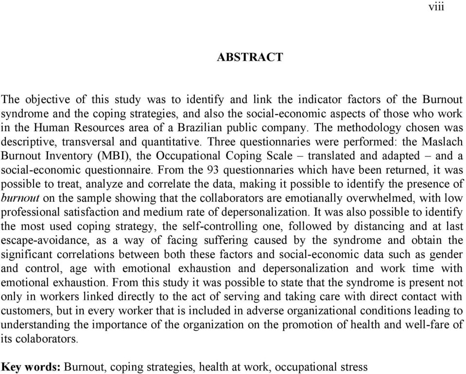 Three questionnaries were performed: the Maslach Burnout Inventory (MBI), the Occupational Coping Scale translated and adapted and a social-economic questionnaire.