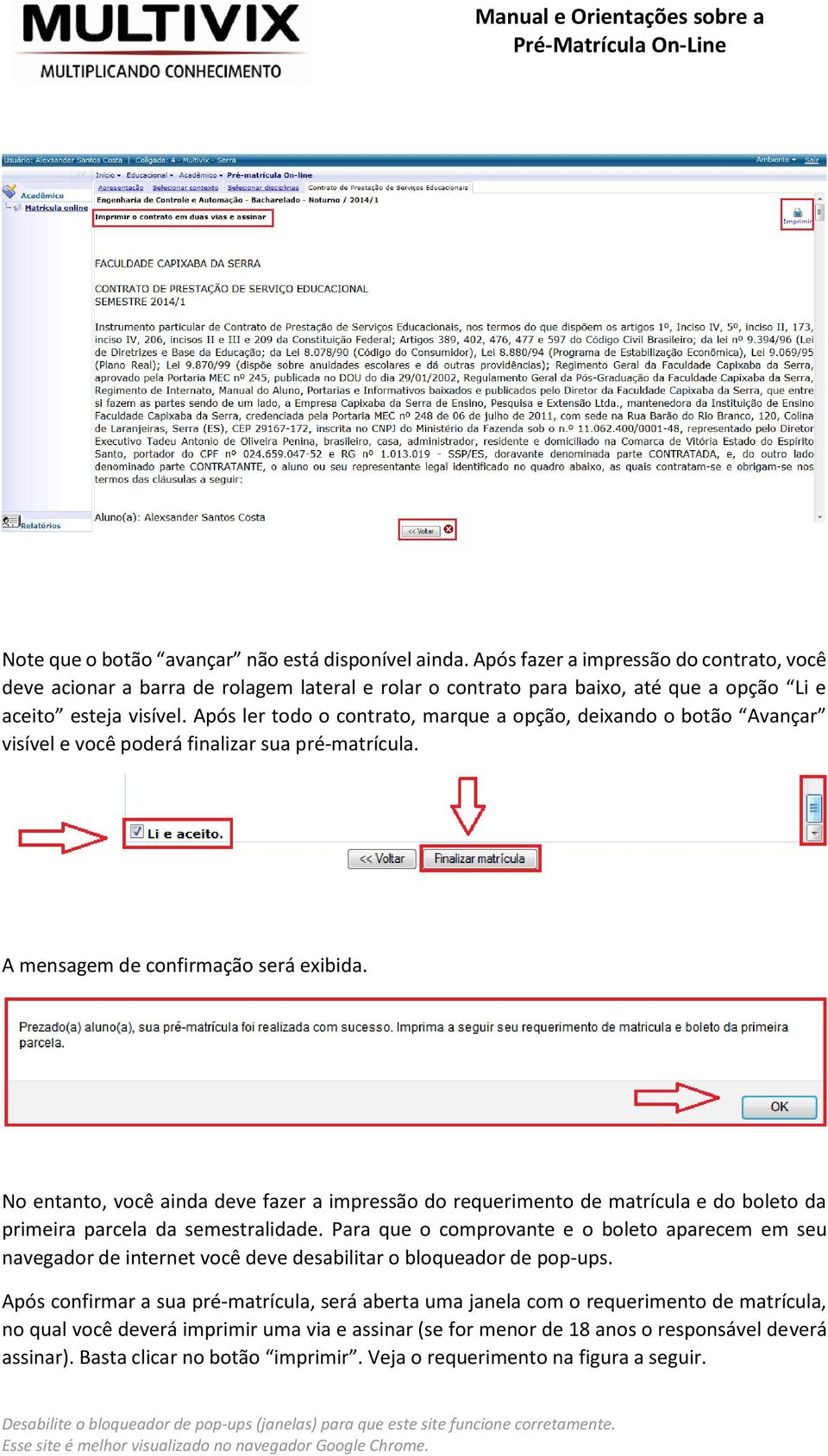 Após ler todo o contrato, marque a opção, deixando o botão Avançar visível e você poderá finalizar sua pré-matrícula. A mensagem de confirmação será exibida.