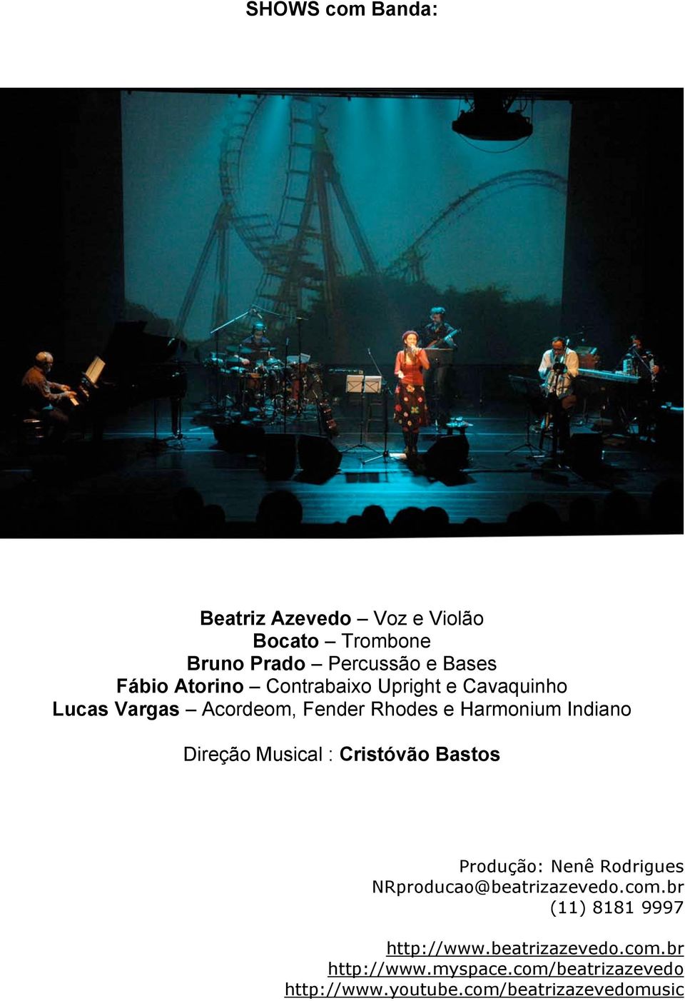 Direção Musical : Cristóvão Bastos Produção: Nenê Rodrigues NRproducao@beatrizazevedo.com.