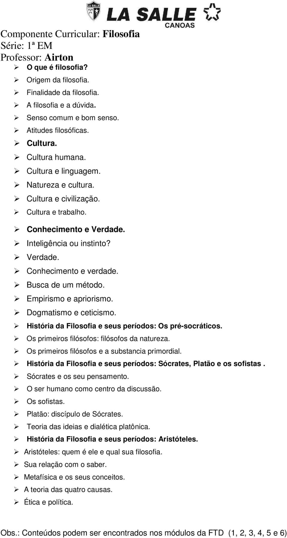 Busca de um método. Empirismo e apriorismo. Dogmatismo e ceticismo. História da Filosofia e seus períodos: Os pré-socráticos. Os primeiros filósofos: filósofos da natureza.