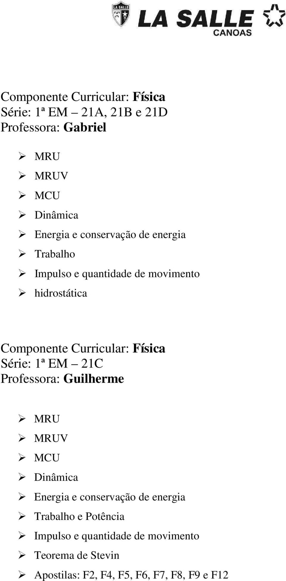 Curricular: Física 21C Professora: Guilherme MRU MRUV MCU Dinâmica Energia e conservação de energia