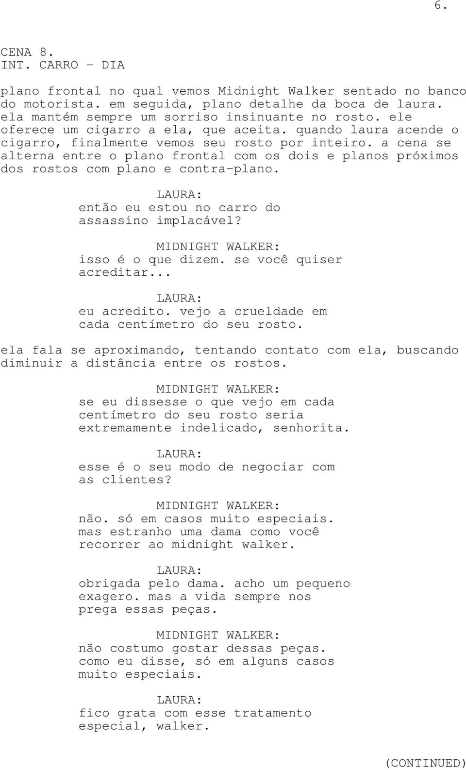 a cena se alterna entre o plano frontal com os dois e planos próximos dos rostos com plano e contra-plano. então eu estou no carro do assassino implacável? isso é o que dizem.