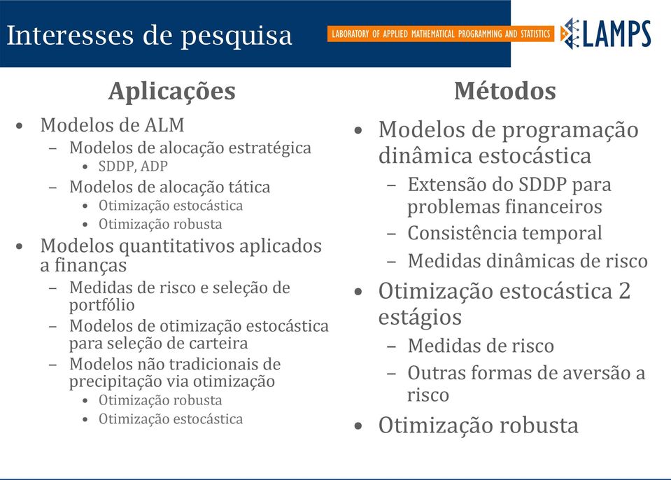 inanças Medidas de risco e seleção de portfólio Modelos de otimização estocástica para seleção de carteira Modelos não tradicionais de precipitação via