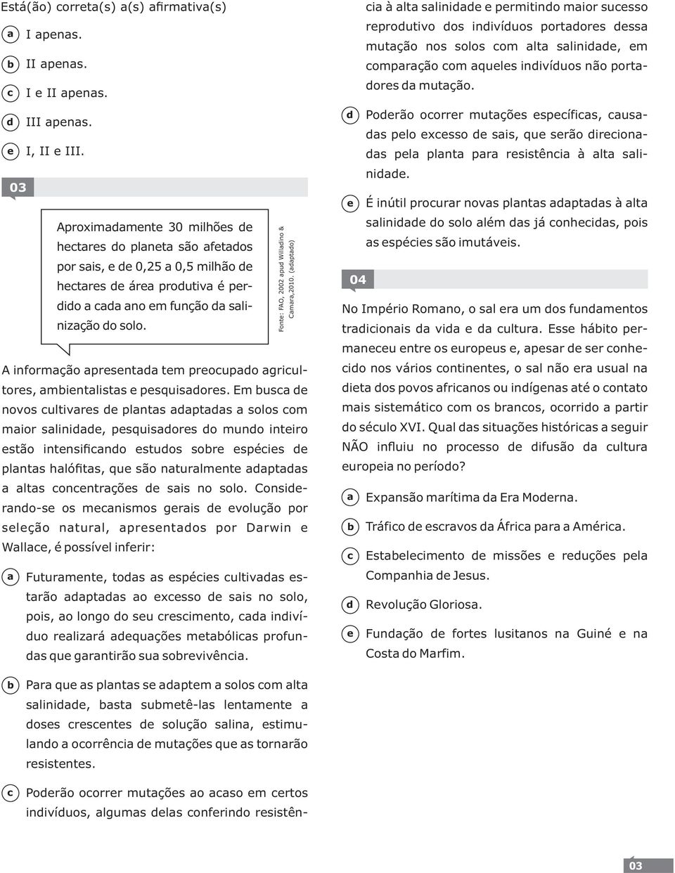 Em us novos ultivrs plnts pts solos om mior slini, psquisors o muno intiro stão intnsifino stuos sor spéis plnts hlófits, qu são nturlmnt pts lts onntrçõs sis no solo.