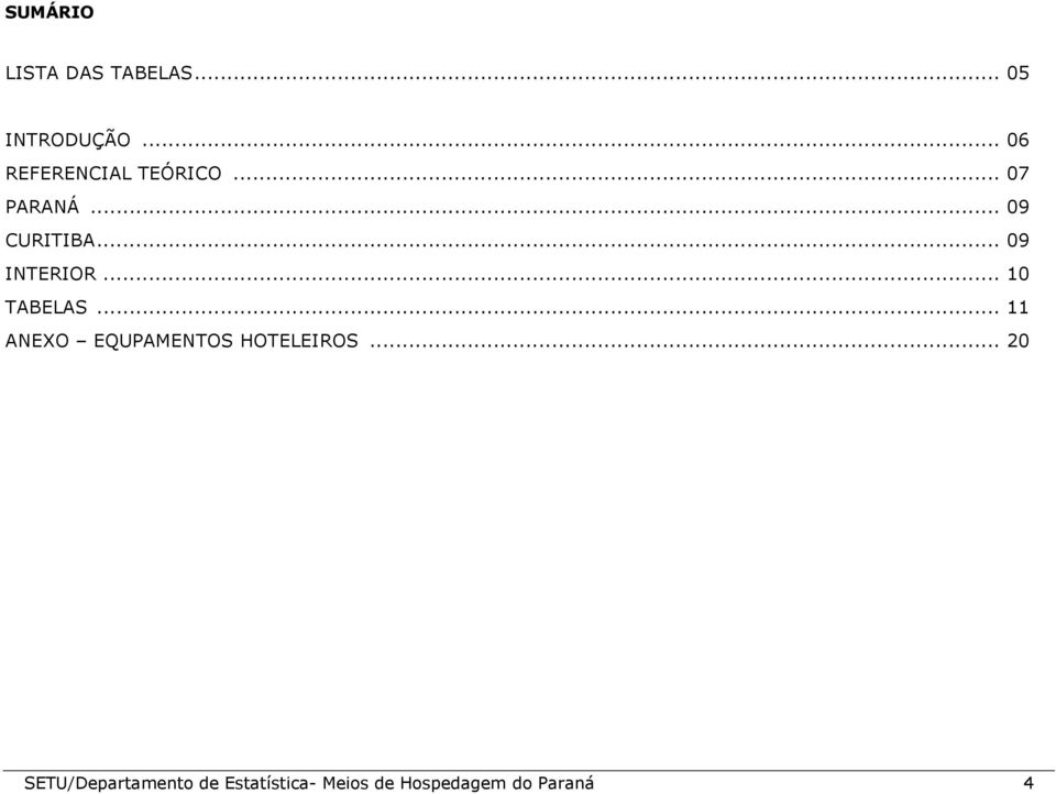 .. 09 INTERIOR... 10 TABELAS.