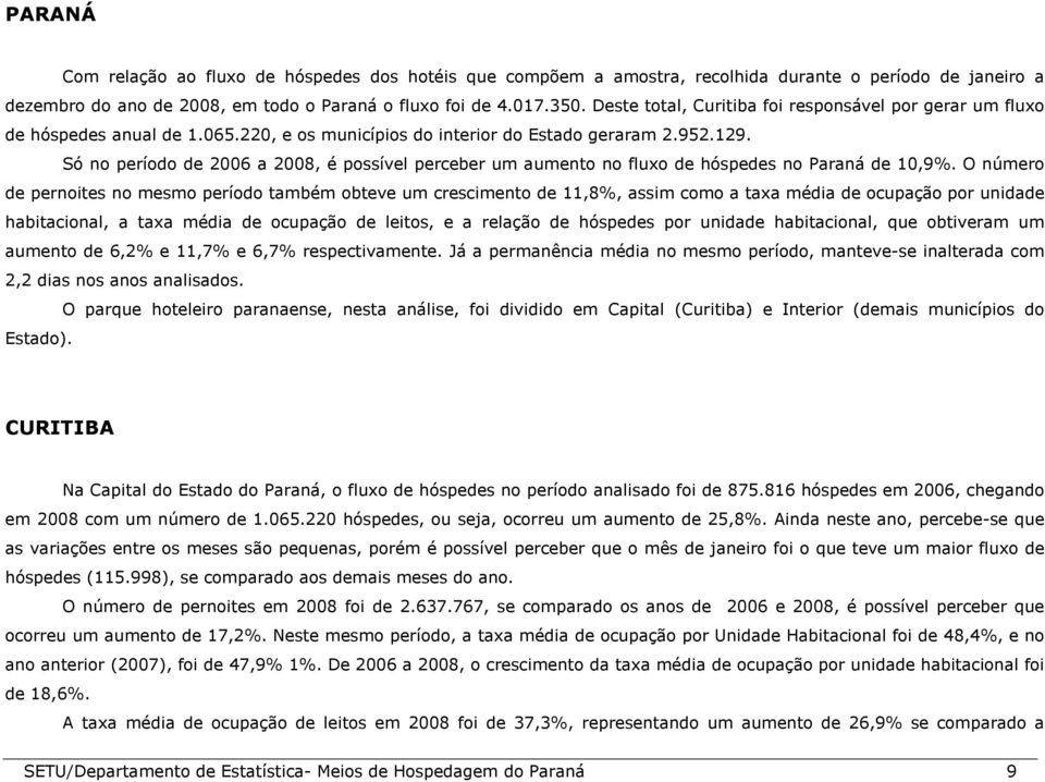 Só no período de 2006 a 2008, é possível perceber um aumento no fluxo de hóspedes no Paraná de 10,9%.