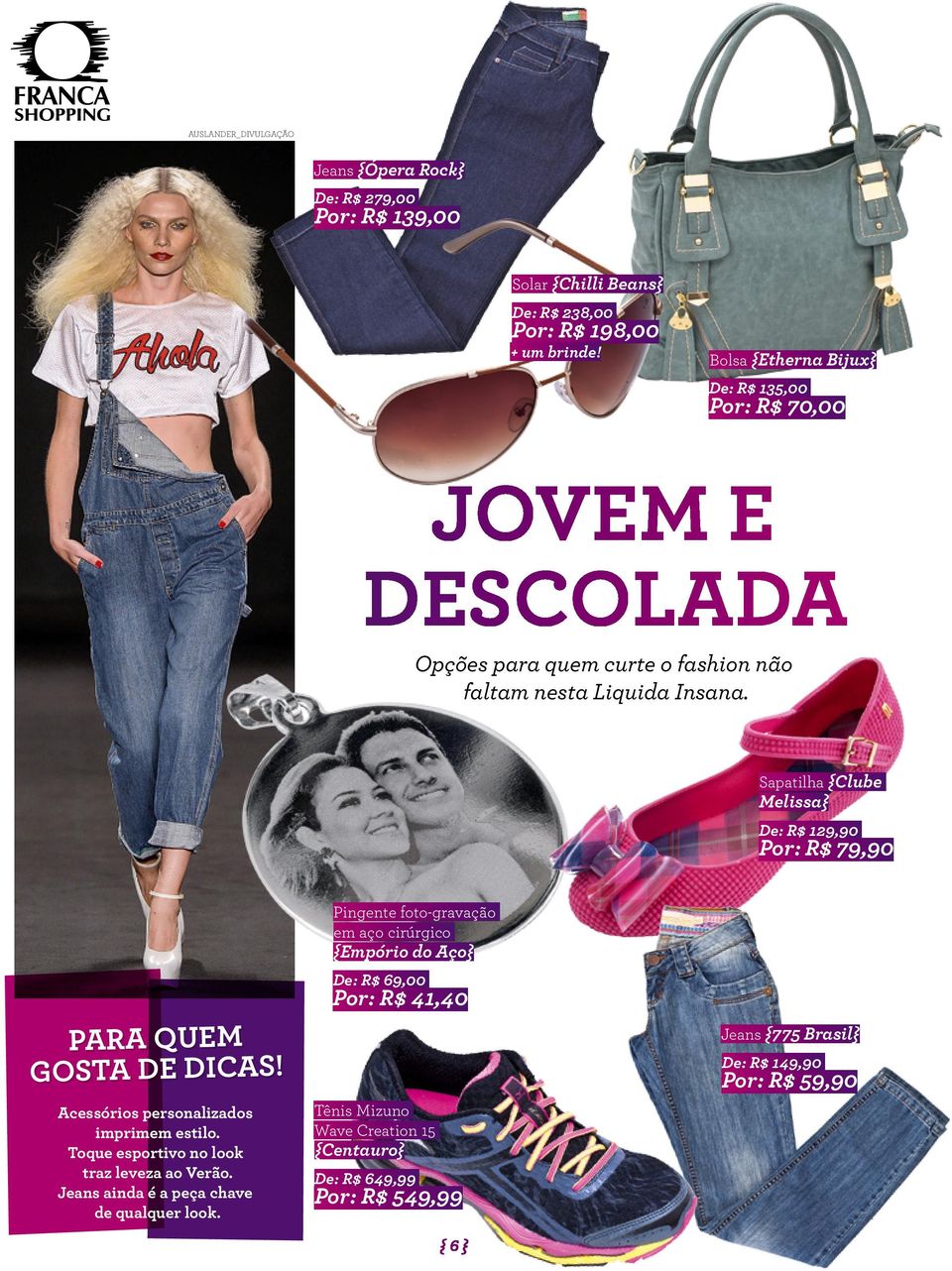 Sapatilha {Clube Melissa} De: R$ 129,90 Por: R$ 79,90 PARA QUEM GOSTA DE DICAS! Acessórios personalizados imprimem estilo. Toque esportivo no look traz leveza ao Verão.