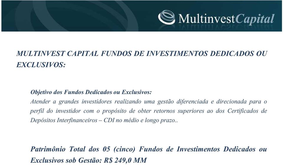 investidor com o propósito de obter retornos superiores ao dos Certificados de Depósitos Interfinanceiros CDI