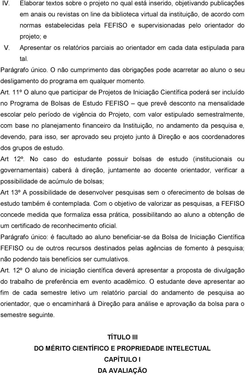 O não cumprimento das obrigações pode acarretar ao aluno o seu desligamento do programa em qualquer momento. Art.