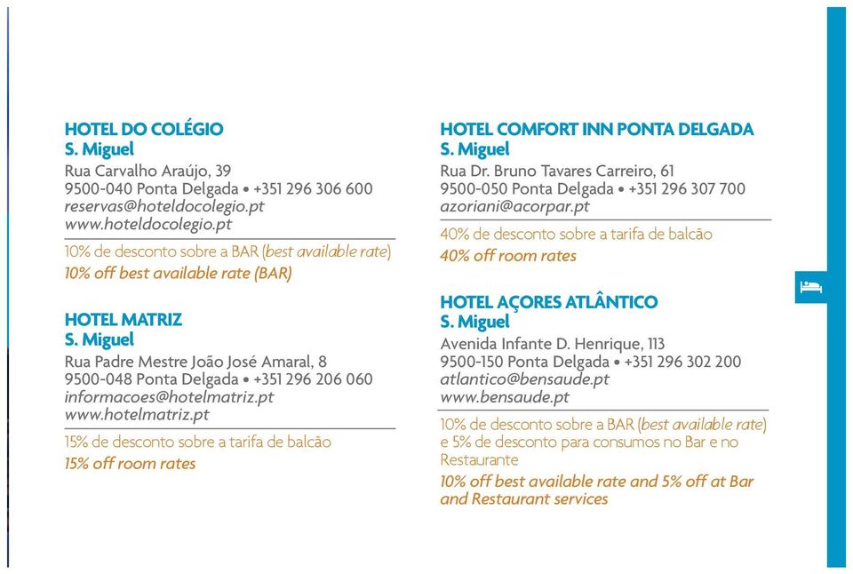 pt www.hotelmatriz.pt 1 sobre a tarifa de balcão 1 room rates HOTEL COMFORT INN PONTA DELGADA Rua Dr. Bruno Tavares Carreiro, 61 9500-050 Ponta Delgada +351 296 307 700 azoriani@acorpar.