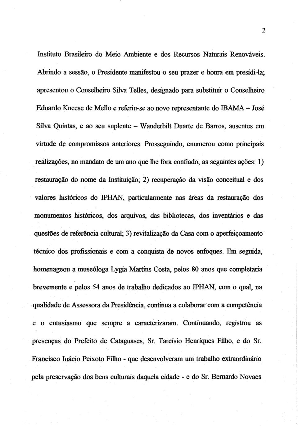 novo representante do DAMA - José Silva Quintas, e ao seu suplente - Wanderbilt Duarte de Barros, ausentes em Wde de compromissos anteriores.