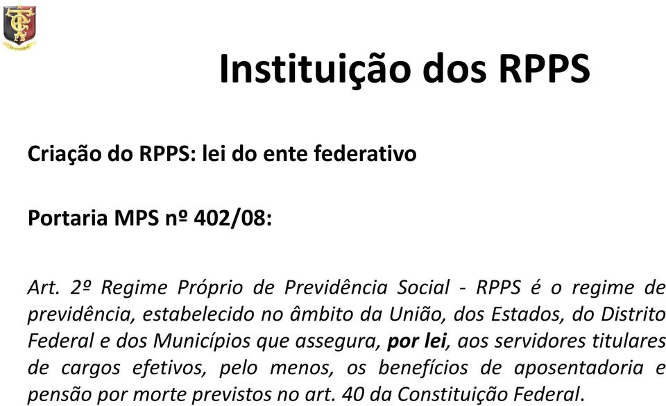 União, dos Estados, do Distrito Federal e dos Municípios que assegura, por lei, aos servidores titulares