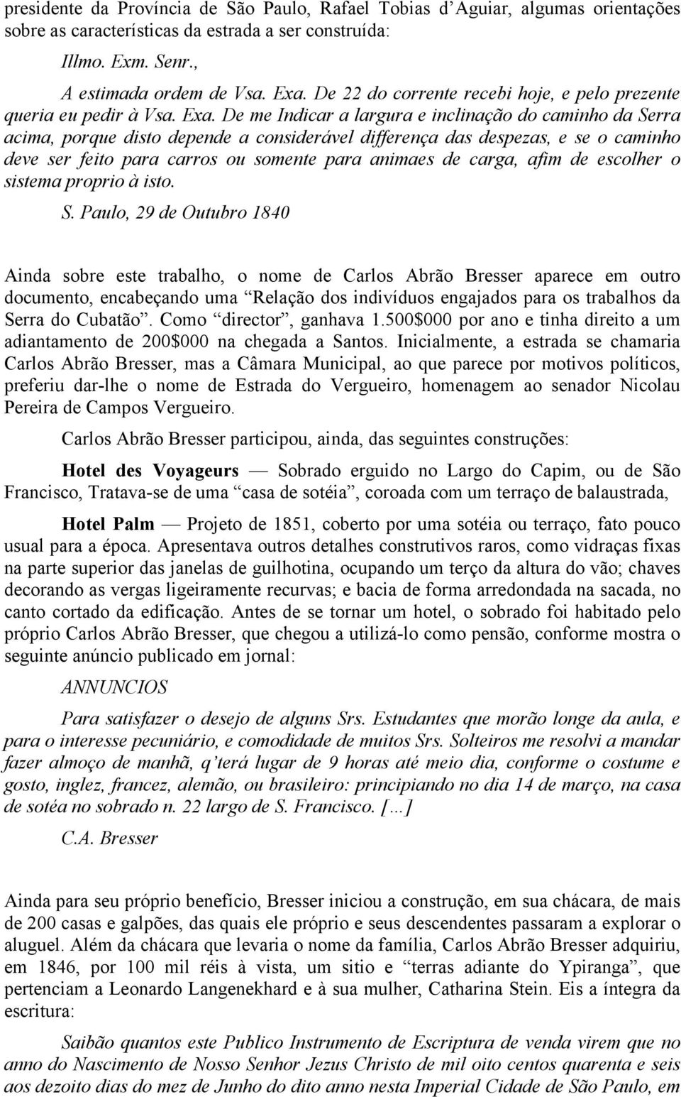 De me Indicar a largura e inclinação do caminho da Serra acima, porque disto depende a considerável differença das despezas, e se o caminho deve ser feito para carros ou somente para animaes de