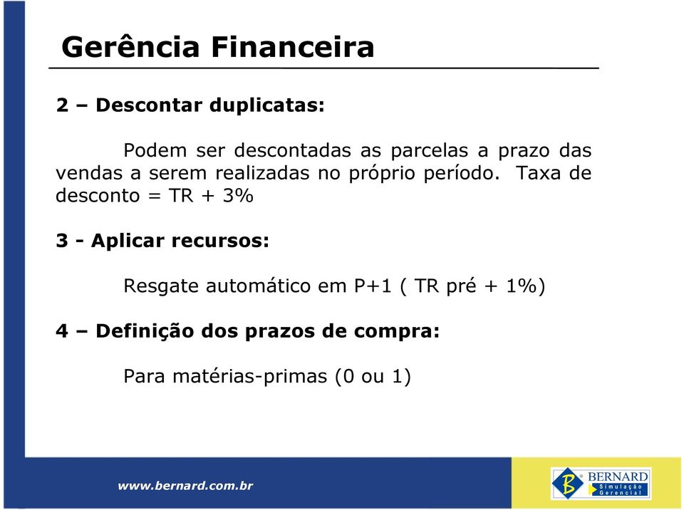 Taxa de desconto = TR + 3% 3 - Aplicar recursos: Resgate automático em