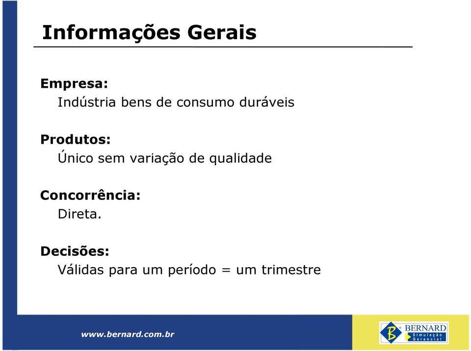 variação de qualidade Concorrência: Direta.