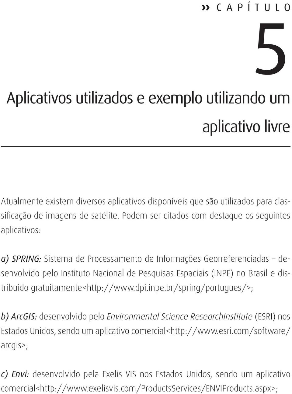 no Brasil e distribuído gratuitamente<http://www.dpi.inpe.