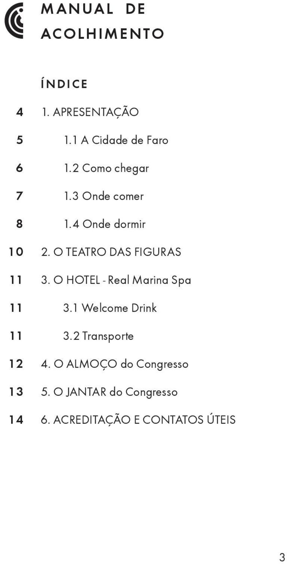 O TEATRO DAS FIGURAS 3. O HOTEL - Real Marina Spa 3.1 Welcome Drink 3.