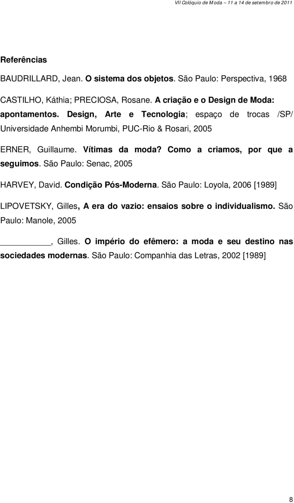 Design, Arte e Tecnologia; espaço de trocas /SP/ Universidade Anhembi Morumbi, PUC-Rio & Rosari, 2005 ERNER, Guillaume. Vítimas da moda?