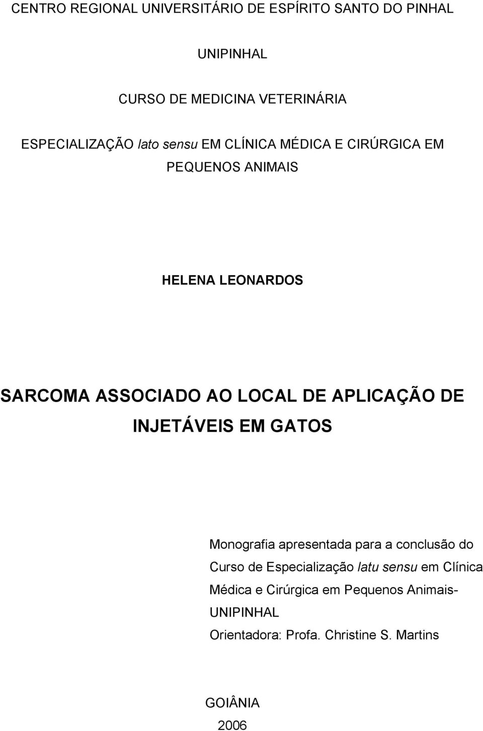 AO LOCAL DE APLICAÇÃO DE INJETÁVEIS EM GATOS Monografia apresentada para a conclusão do Curso de Especialização