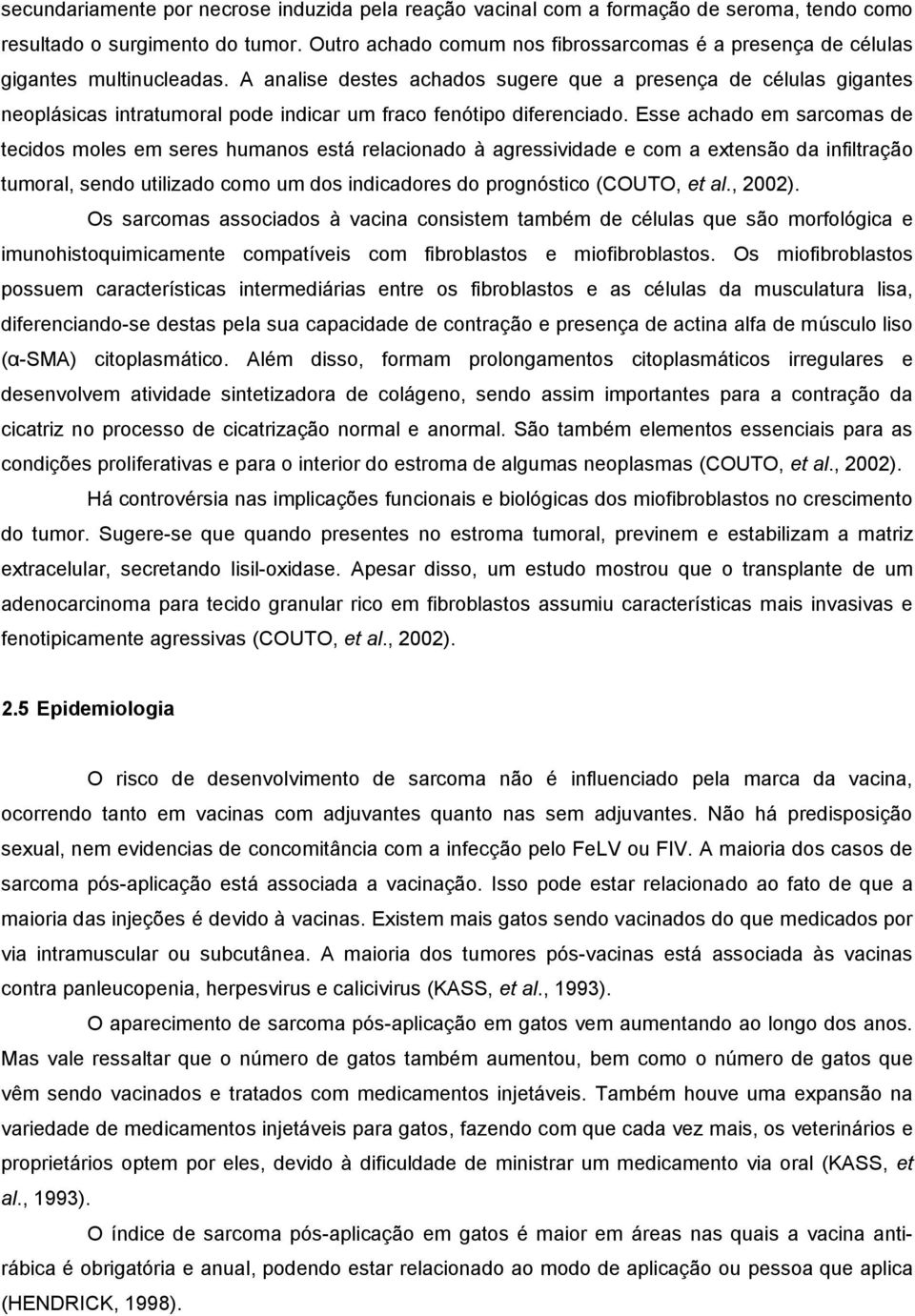 A analise destes achados sugere que a presença de células gigantes neoplásicas intratumoral pode indicar um fraco fenótipo diferenciado.