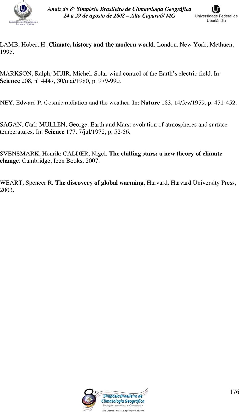 In: Nature 183, 14/fev/1959, p. 451-452. SAGAN, Carl; MULLEN, George. Earth and Mars: evolution of atmospheres and surface temperatures.