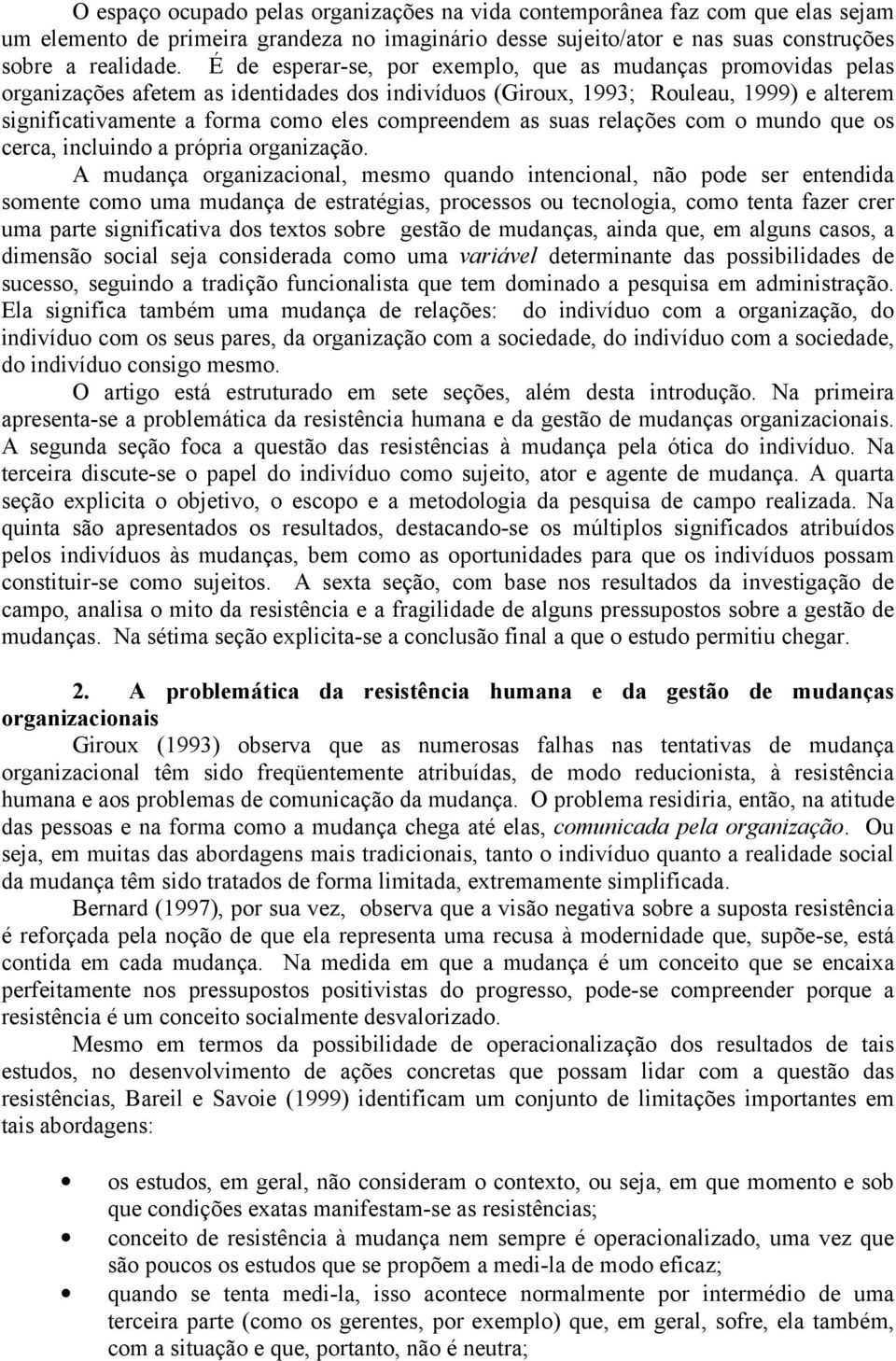 compreendem as suas relações com o mundo que os cerca, incluindo a própria organização.