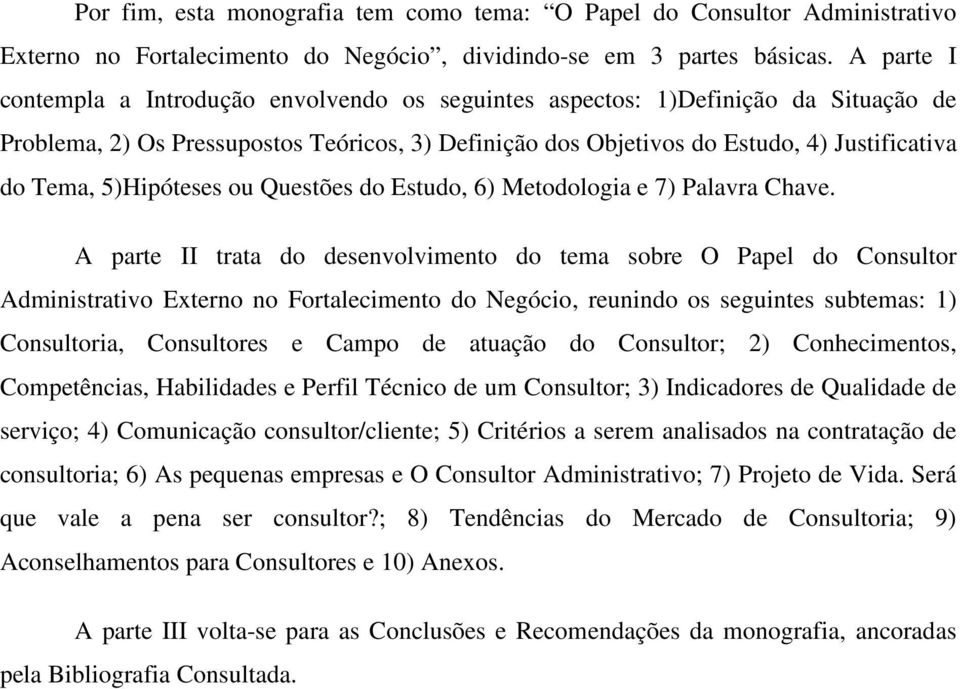 5)Hipóteses ou Questões do Estudo, 6) Metodologia e 7) Palavra Chave.