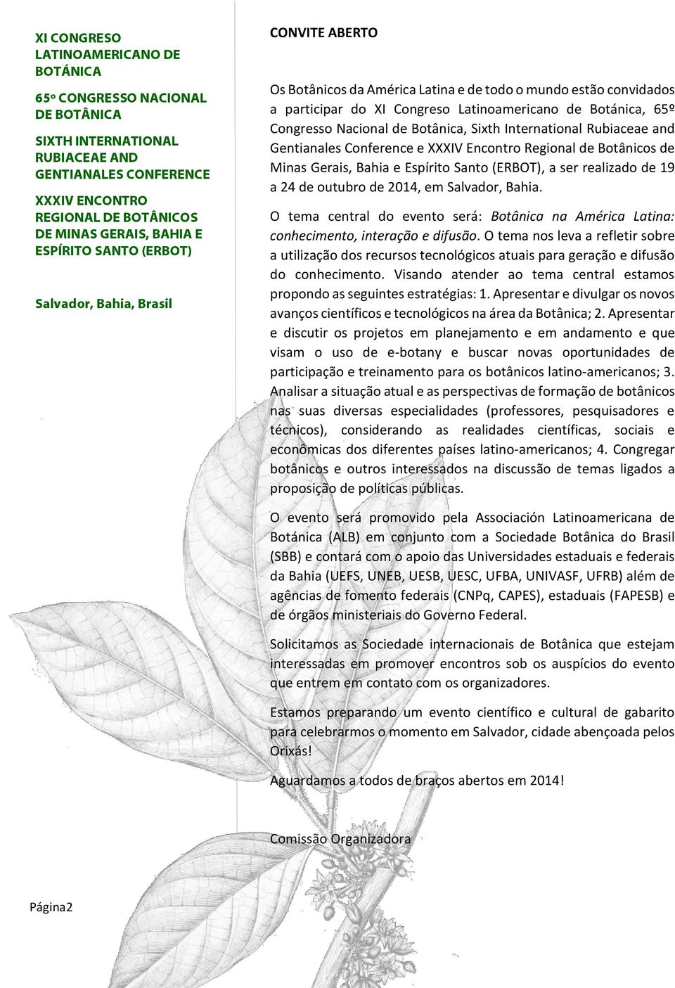 O tema central do evento será: Botânica na América Latina: conhecimento, interação e difusão.